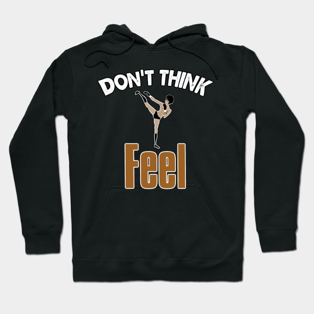 Don’t Think, Feel Hoodie by ILYOart